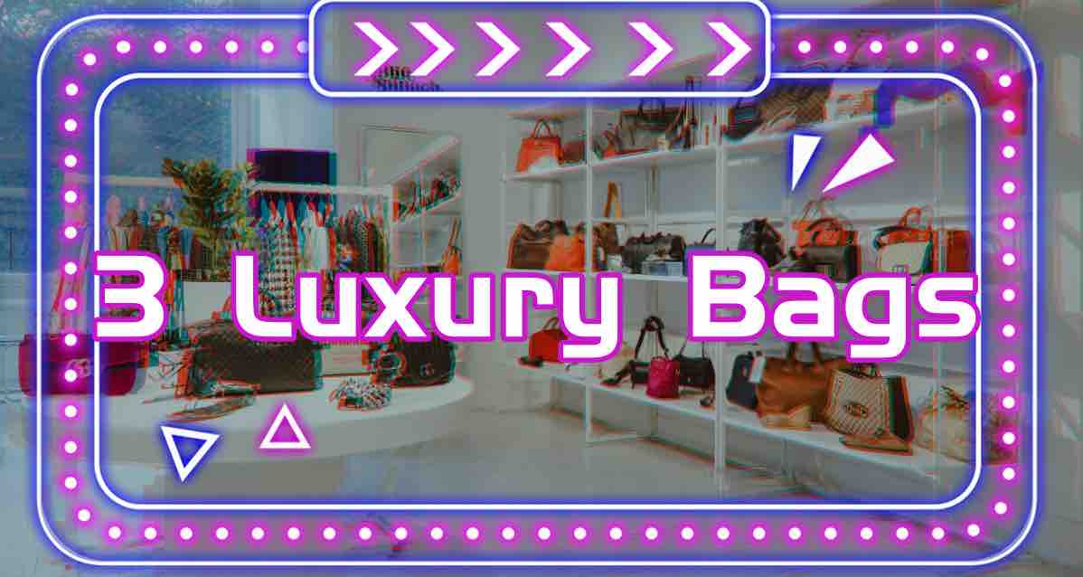 Any 3 Luxury Bags (Buy 3 Get 3 Free Bags Or 1 Luxury Bag)